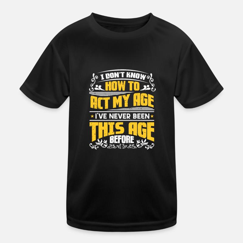 Sarkasmus Sprüche Don'T Know How To Act My Age Kinder Funktions-T-Shirt