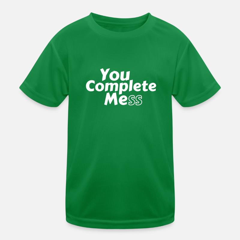 You Complete Mess Kids Functional T-Shirt