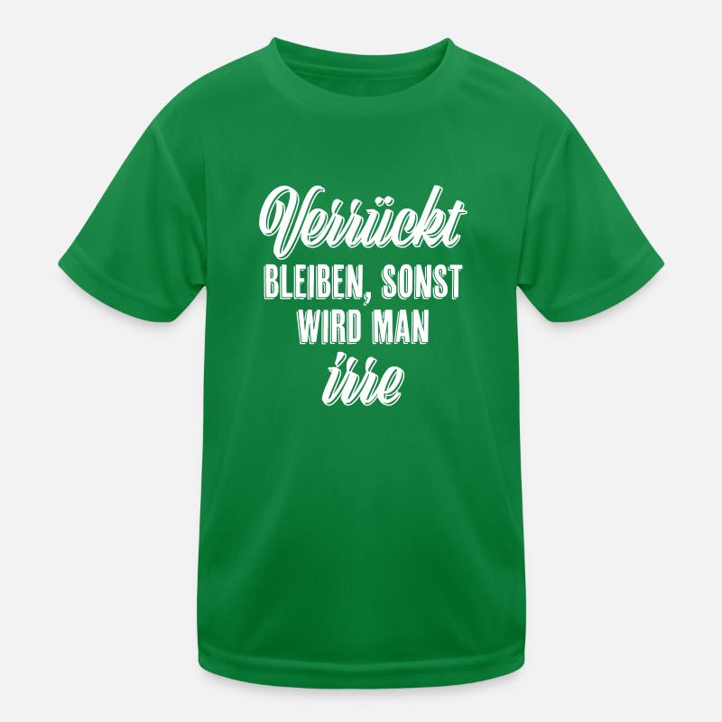 Verrückt bleiben sonst wird man irre Kinder Funktions-T-Shirt