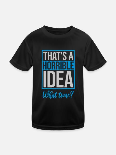 Thats a horrible Idea - Kids Functional T-Shirt - black - Front