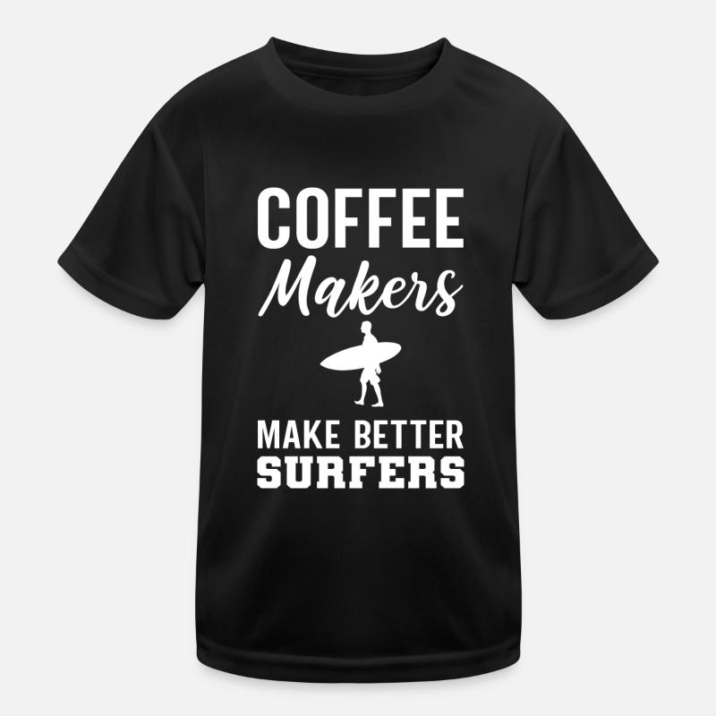 Make Better Surfer Barista Gift Kids Functional T-Shirt