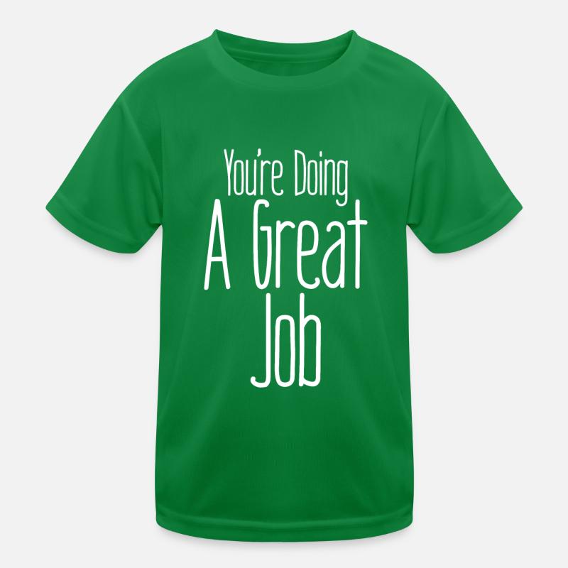 You're Doing A Great Job Kids Functional T-Shirt