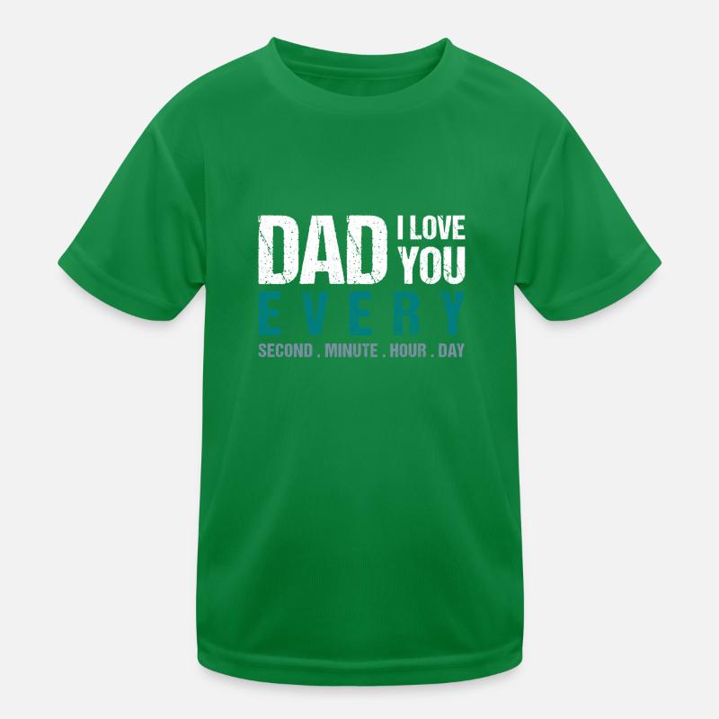 Dad I love you every Second . Minute. Hour. Day Kids Functional T-Shirt