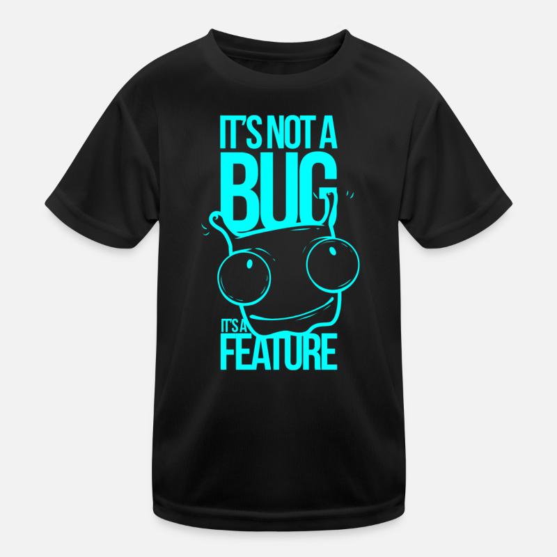 It´s not a Bug It´s a Feature Kinder Funktions-T-Shirt