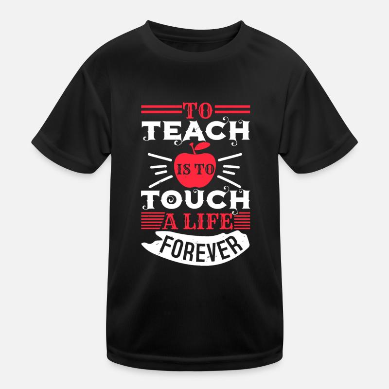 TO TEACH IS TO TOUCH A LIFE FOREVER Kids Functional T-Shirt