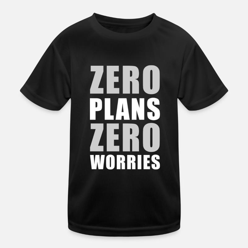 Zero Plans Zero Worries Funny Sarcasm Quote - W Kids Functional T-Shirt