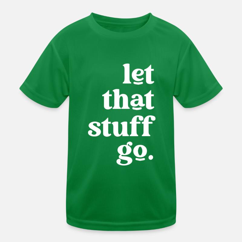 Let That Stuff Go Inspirational Message Kids Functional T-Shirt