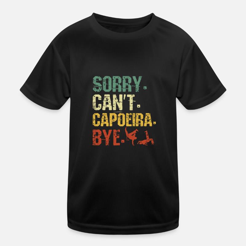Sorry Can't Capoeira Bye Kinder Funktions-T-Shirt