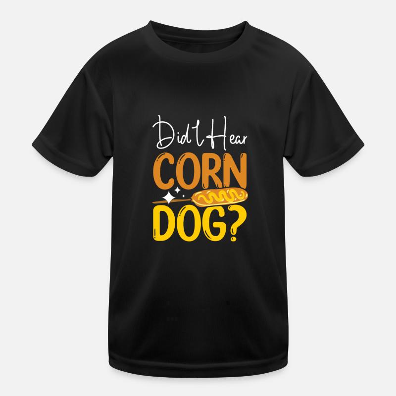 Corn Dog Hot Dog Lovers Did I hear Corn Dog Kinder Funktions-T-Shirt