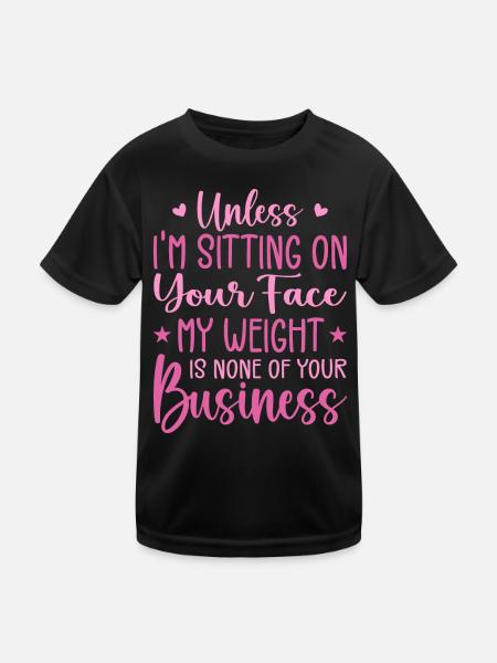 Wenn ich nicht auf deinem Gesicht sitze, ist mein Gewicht keines - Kinder Funktions-T-Shirt - Schwarz - Vorne