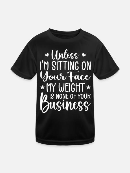 Wenn ich nicht auf deinem Gesicht sitze, ist mein Gewicht keines - Kinder Funktions-T-Shirt - Schwarz - Vorne