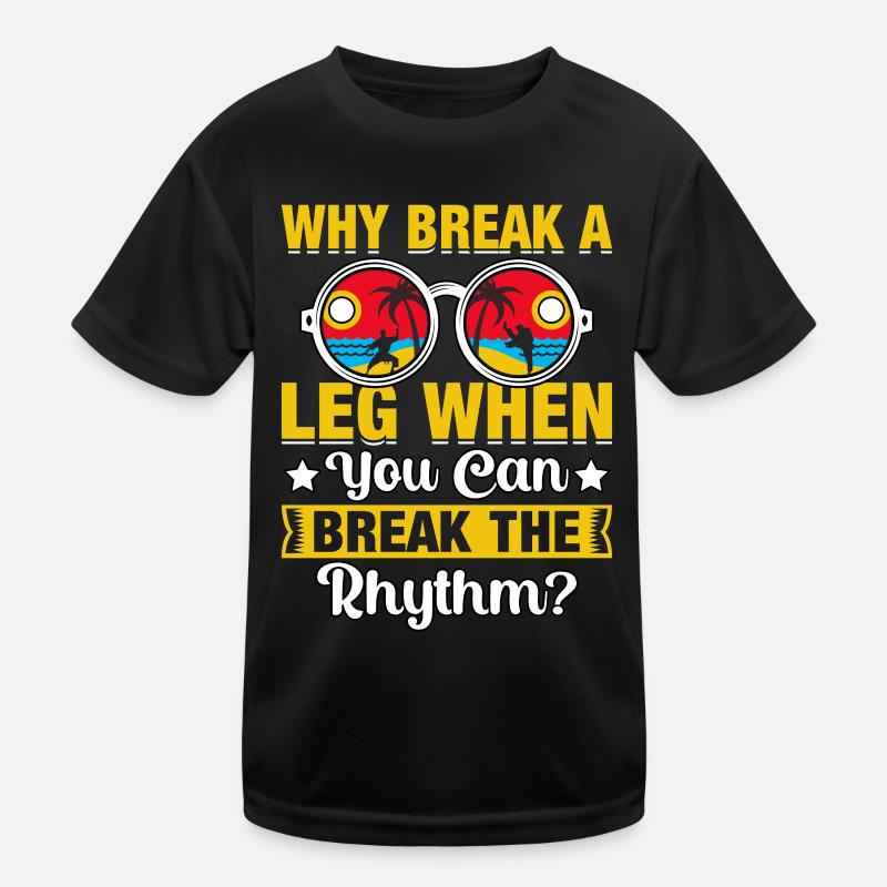 Warum ein Bein brechen, wenn man den Rhythmus brechen kann? Kinder Funktions-T-Shirt