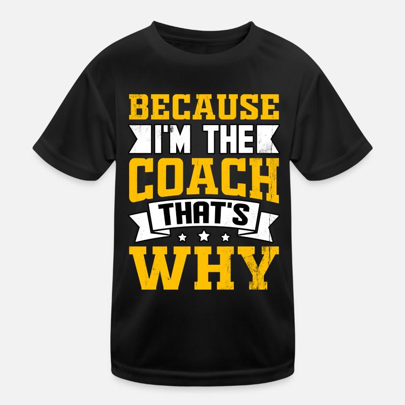 Weil ich der Coach bin, darum Kinder Funktions-T-Shirt