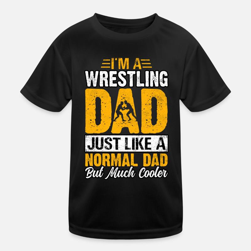 I'm a Wrestling Dad just like a normal Dad Kids Functional T-Shirt