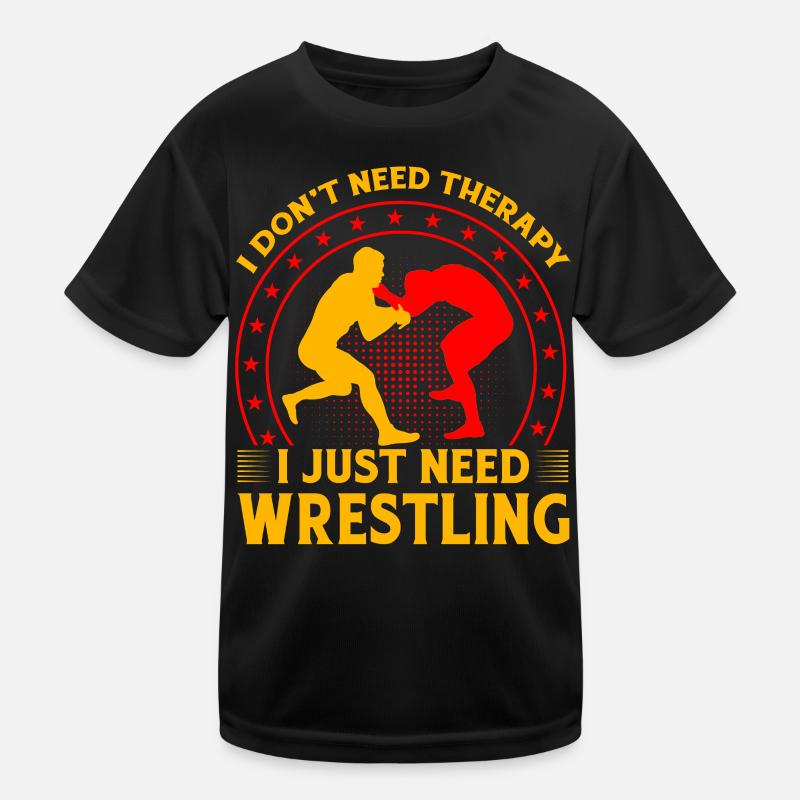 I don't need therapy I just need Wrestling Kids Functional T-Shirt