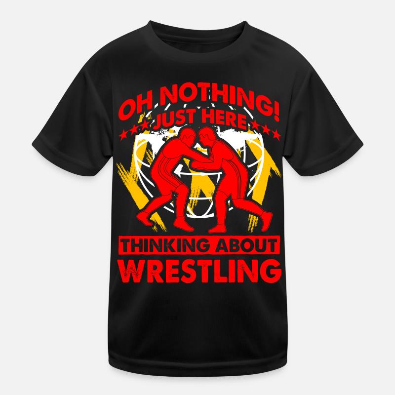 Oh nothing just here thinking about Wrestling Kinder Funktions-T-Shirt