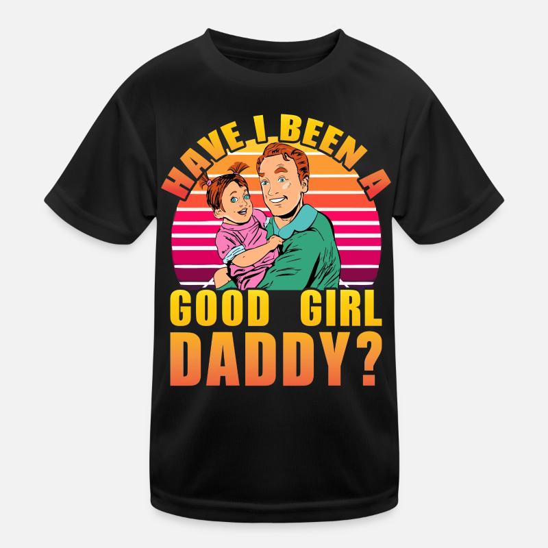 War ich ein Good Girl Daddy? Kinder Funktions-T-Shirt