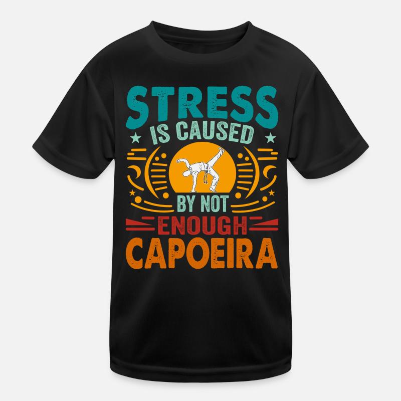 Stress is caused by not enough Capoeira Kids Functional T-Shirt