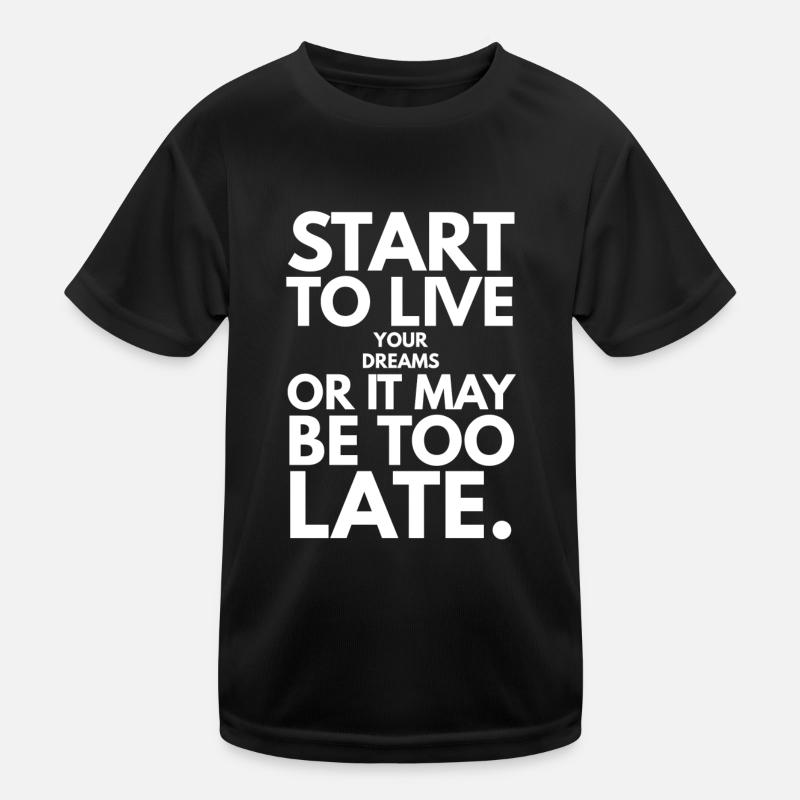 Fangen Sie an, Ihre Träume zu leben, oder es kann zu spät sein - Kinder Funktions-T-Shirt - Schwarz