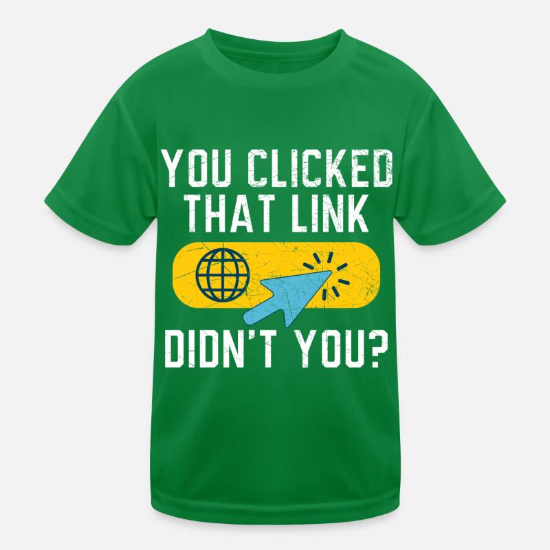You Clicked That Link Didn't You? Tech Support Kinder Funktions-T-Shirt