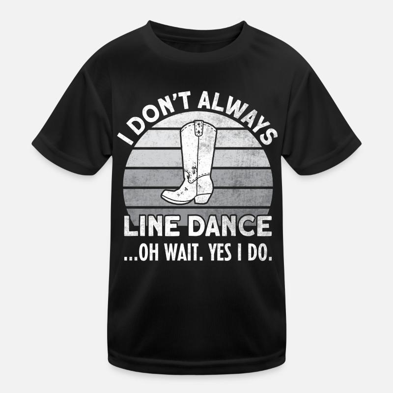 I Dont Always Line Dance - Kinder Funktions-T-Shirt - Schwarz