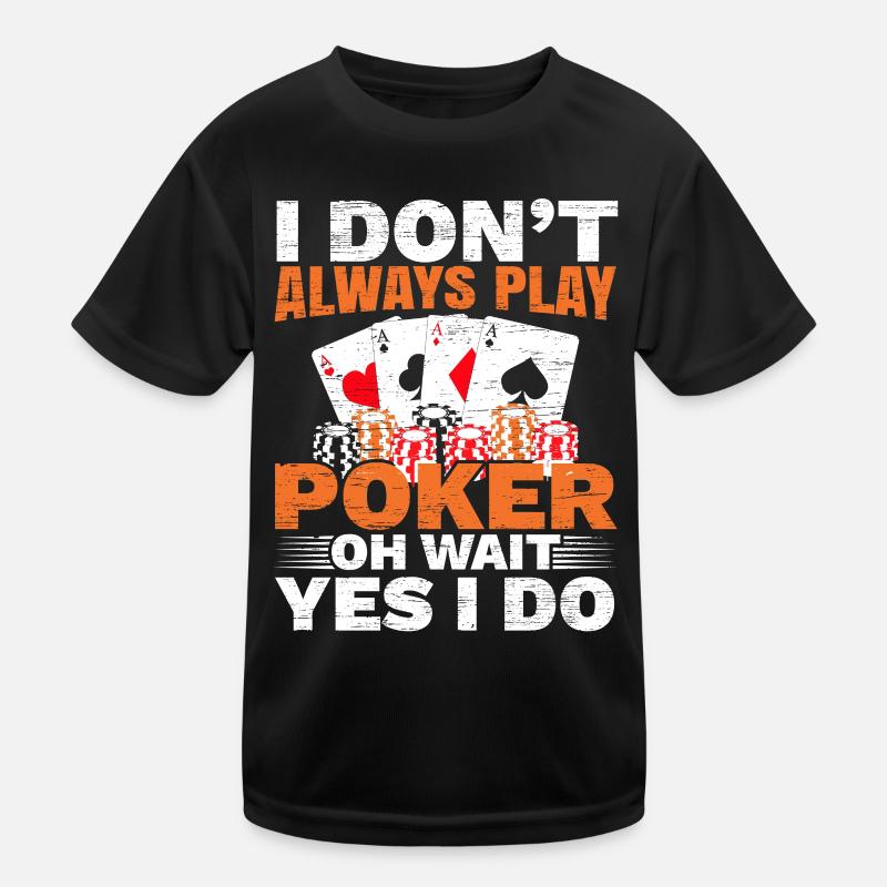 I don't always play poker Oh, wait, yes, do that Kids Functional T-Shirt