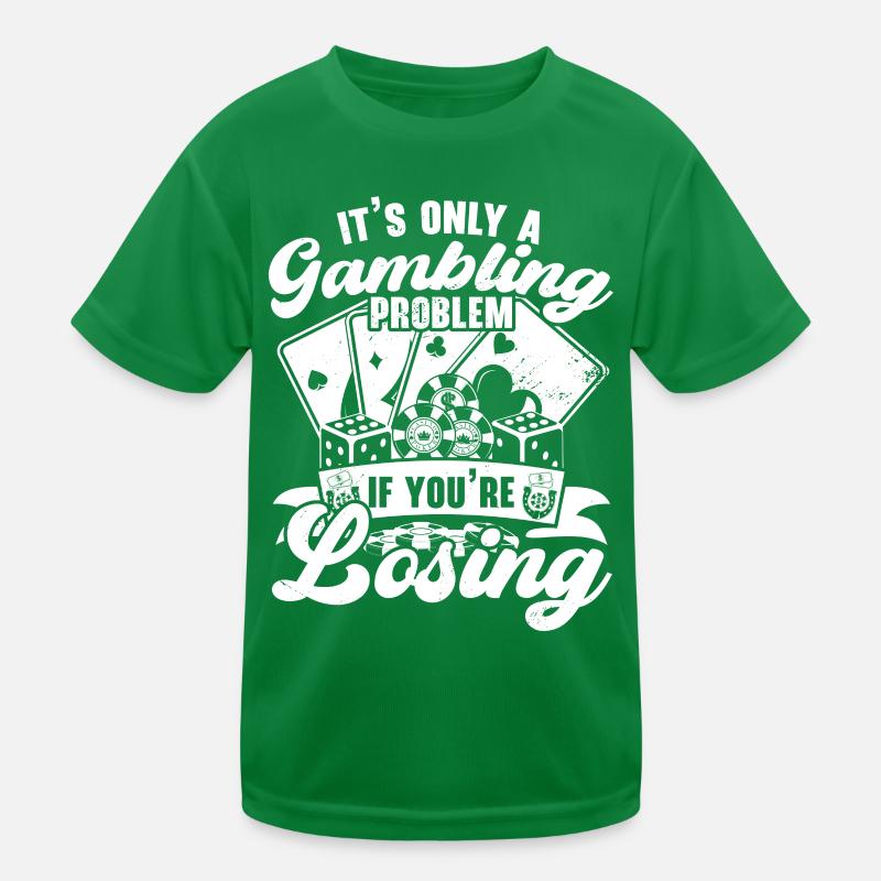 Es ist nur ein Glücksspielproblem, wenn du verlier Kinder Funktions-T-Shirt