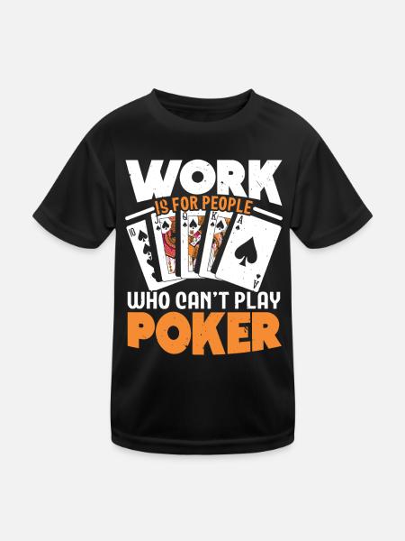 Work is for people who can't play poker - Kids Functional T-Shirt - black - Front