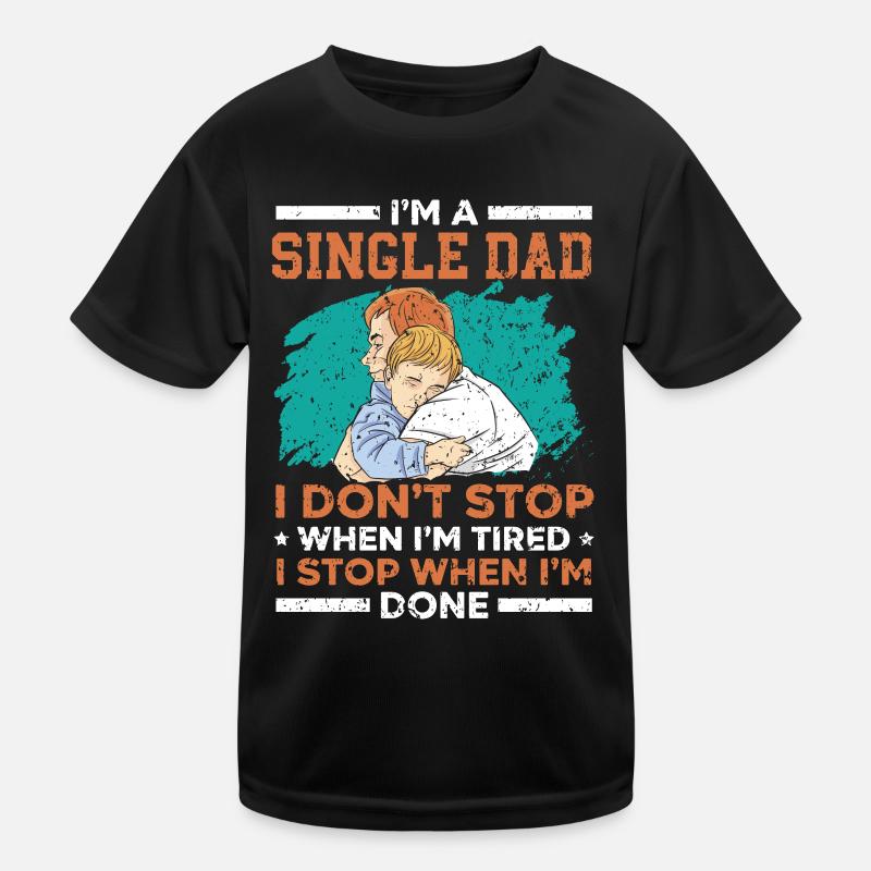Papa célibataire Je ne m’arrête pas quand je suis fatigué V T-shirt sport Enfant