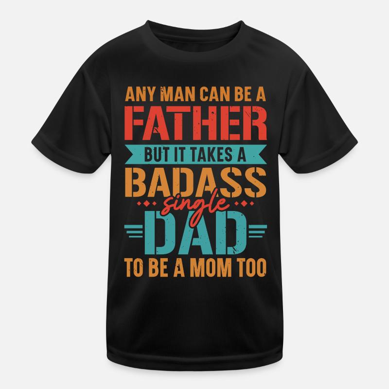 It takes a tough single dad to also e Kids Functional T-Shirt