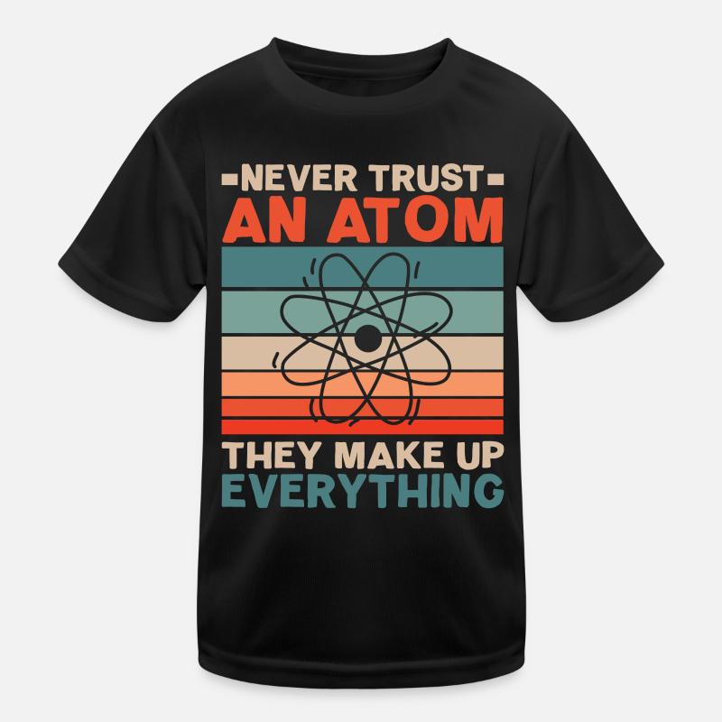 Traue niemals einem Atom Sie machen alles aus Kinder Funktions-T-Shirt