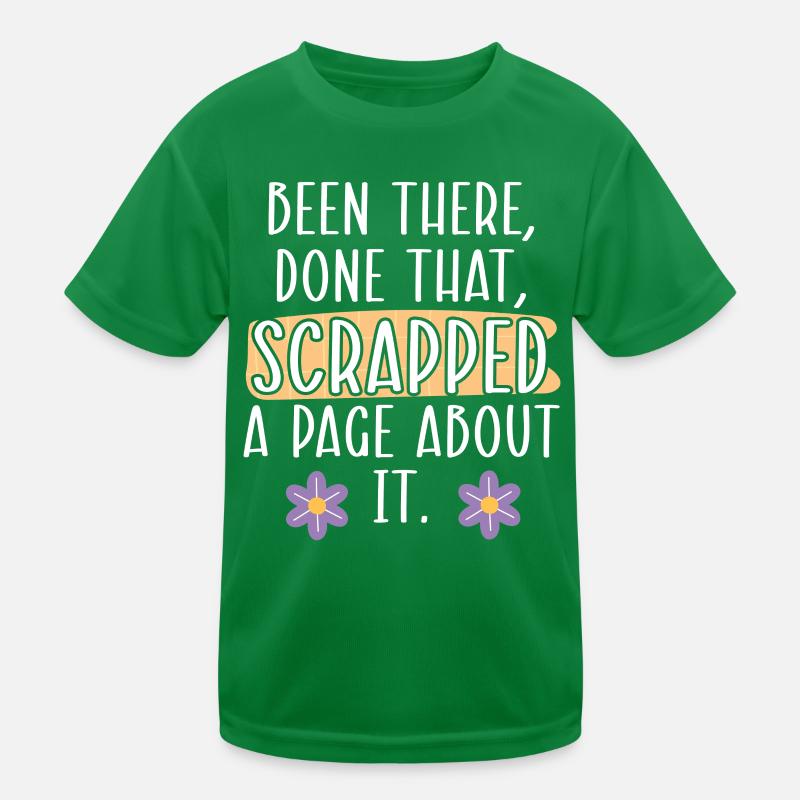 Been There Done That Scrapped A Page About It Scra Kinder Funktions-T-Shirt