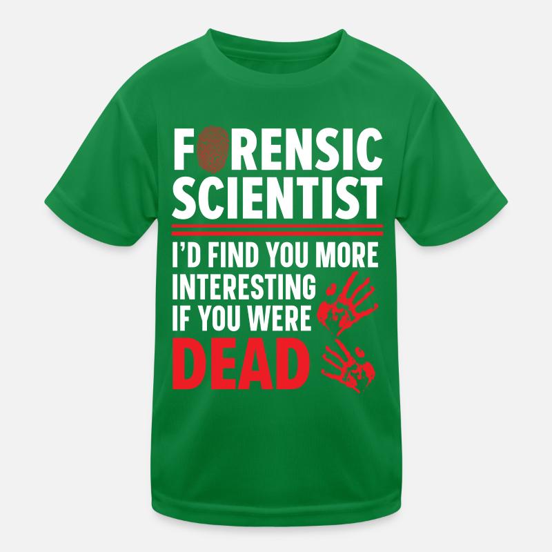 Forensic scientists find you interesting Kids Functional T-Shirt
