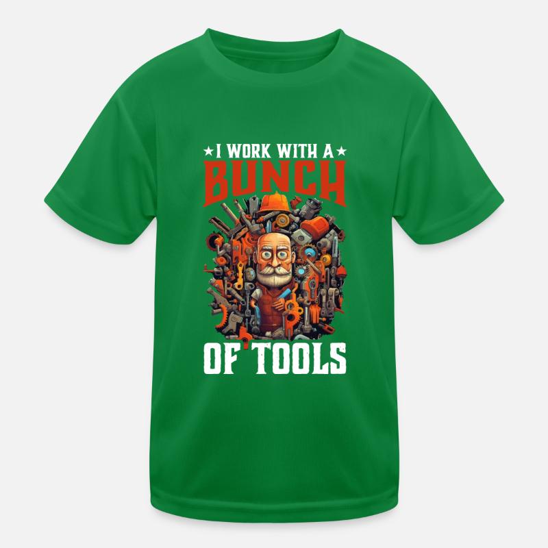 I Work With A Bunch Of Tools 25 Kids Functional T-Shirt