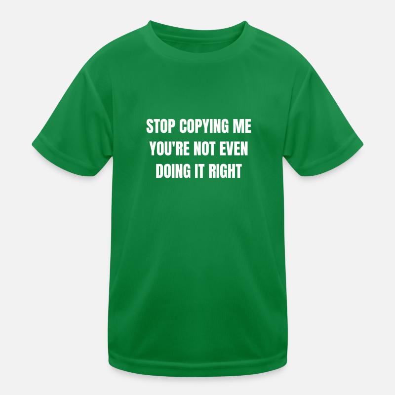 Arrête de me copier, tu ne le fais même pas bien T-shirt sport Enfant