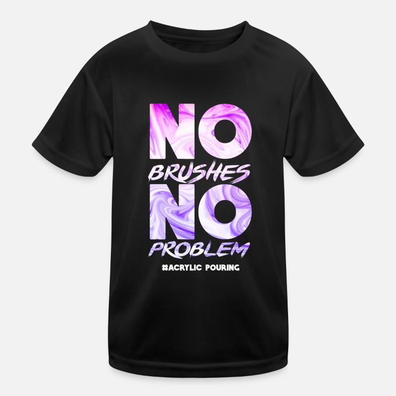 No brush No problem Acrylic pouring Kids Functional T-Shirt