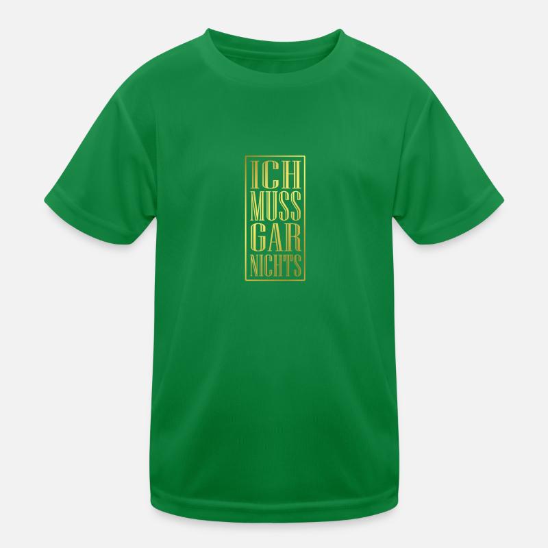 Ich muss gar nichts, lustiger Spruch Kinder Funktions-T-Shirt