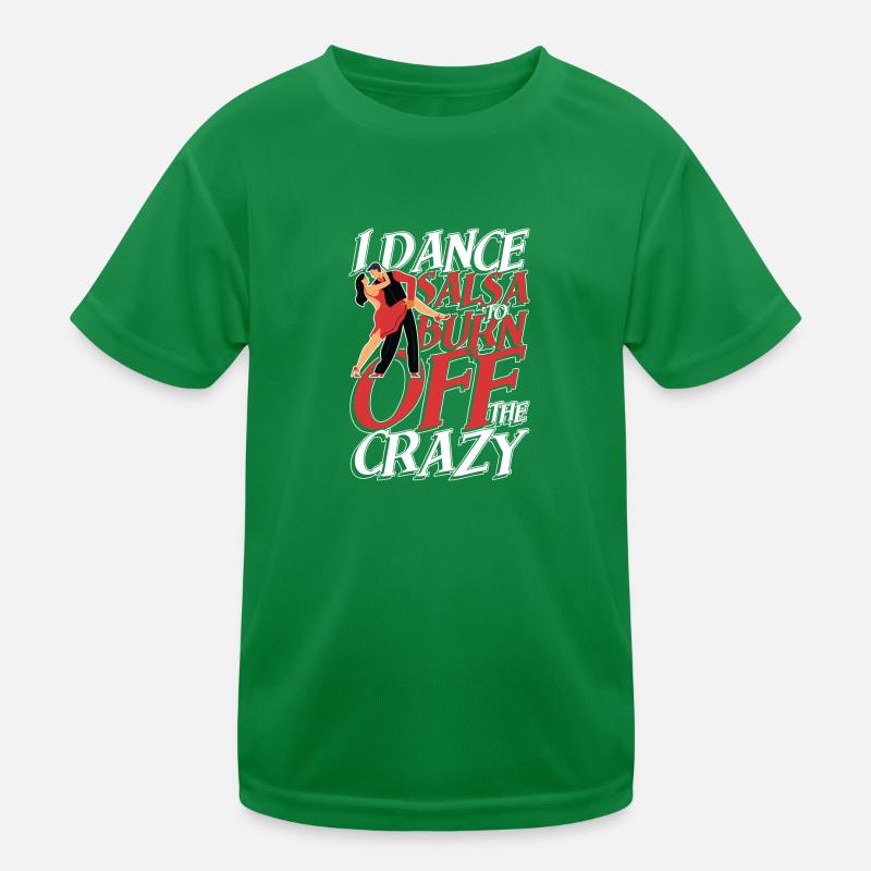 I dance salsa to burn off the crazy Kinder Funktions-T-Shirt