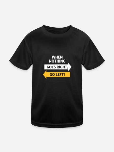 Wenn nichts so richtig geht, geh nach links! - Kinder Funktions-T-Shirt - Schwarz - Vorne