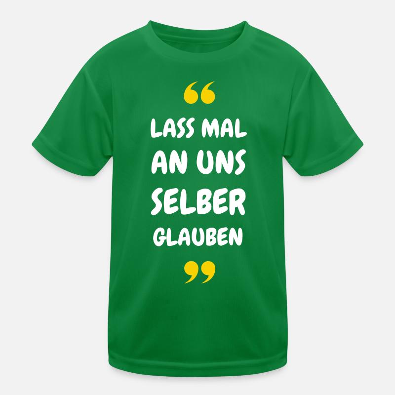 Lass mal an uns selber glauben Kinder Funktions-T-Shirt