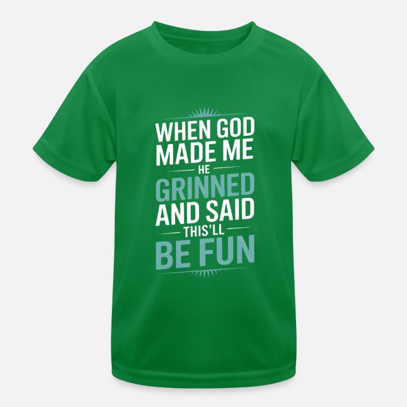 Als Gott mich gemacht hat, hat er gegrinst! Kinder Funktions-T-Shirt