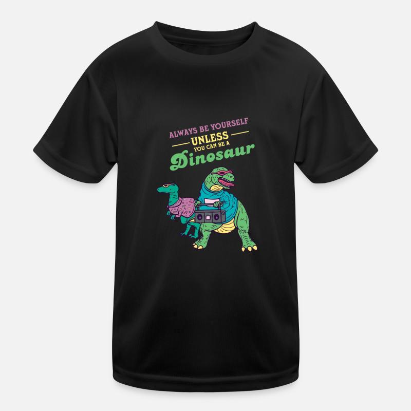 Always Be Yourself Unless You Can Be A Dinosaur T-shirt sport Enfant