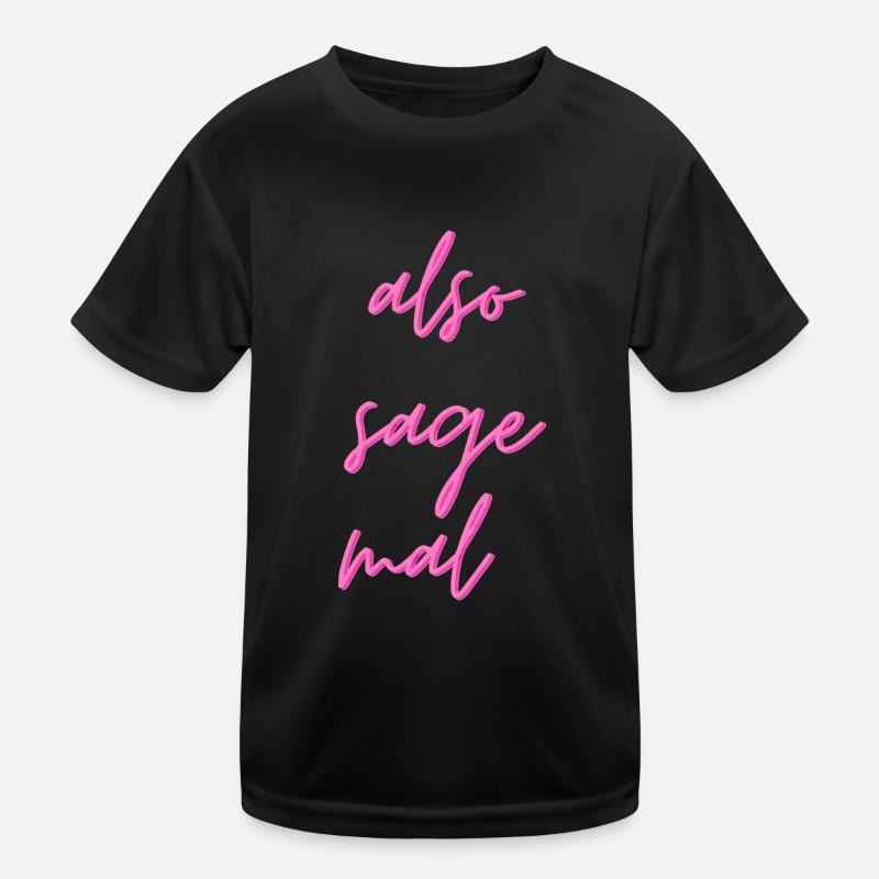 Also sage mal... Kinder Funktions-T-Shirt