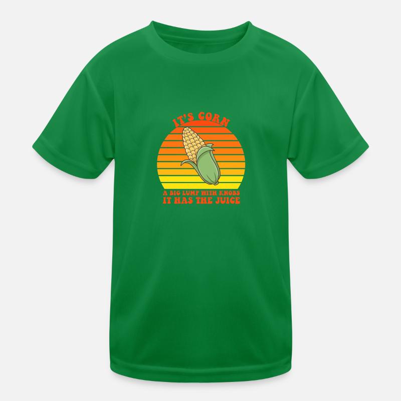 It's Corn A Big Lump With Knobs It Has The Juice Kids Functional T-Shirt