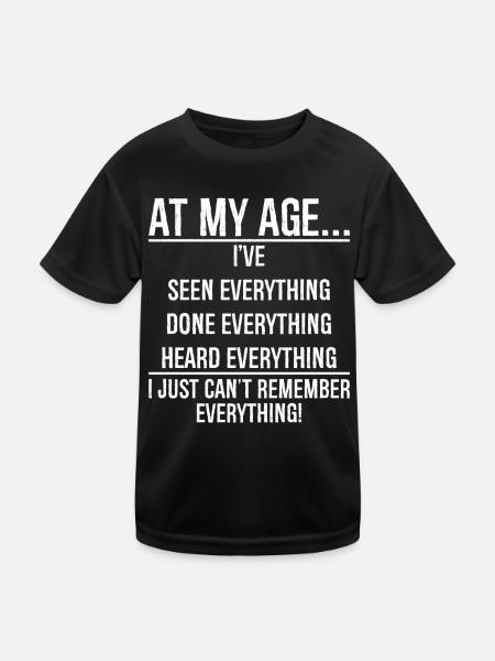 At my age I have seen everything funny shirt - Kids Functional T-Shirt - black - Front