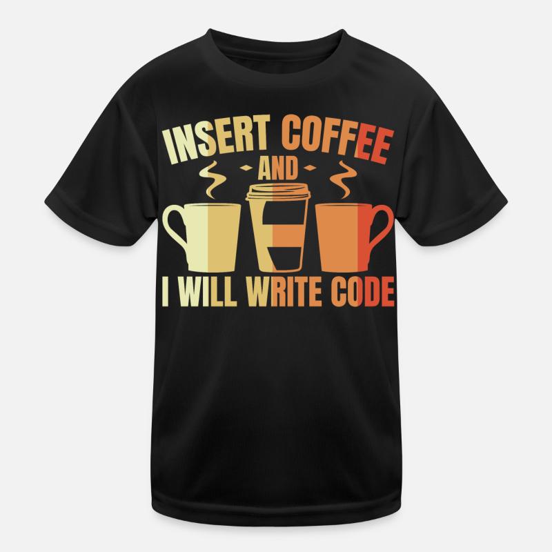 Insert Coffee And I Will Write Code Kinder Funktions-T-Shirt