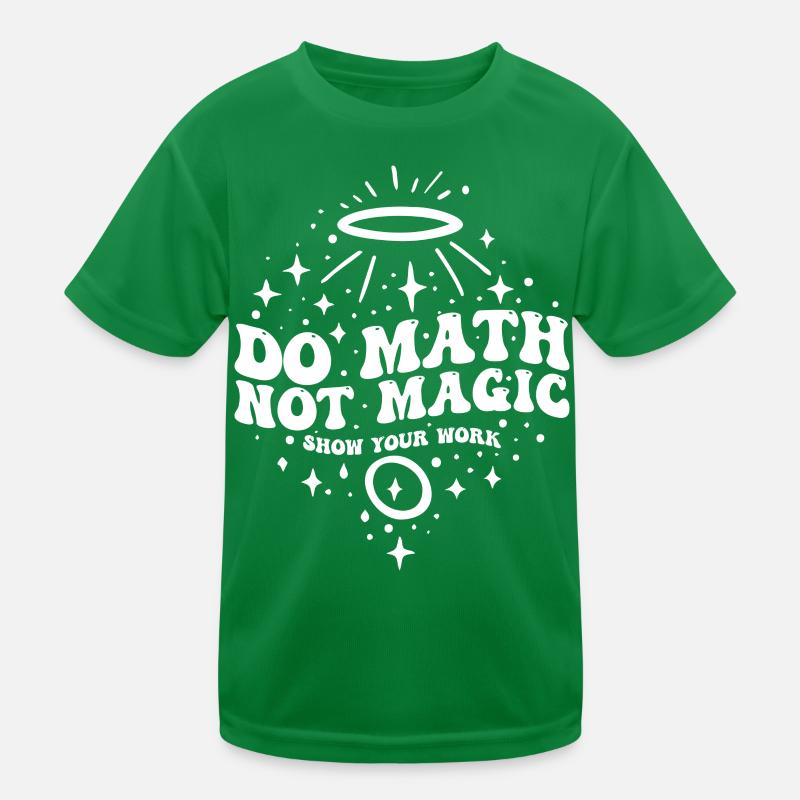 Do Math Not Magic Show Your Work Cool Math Teacher Kids Functional T-Shirt