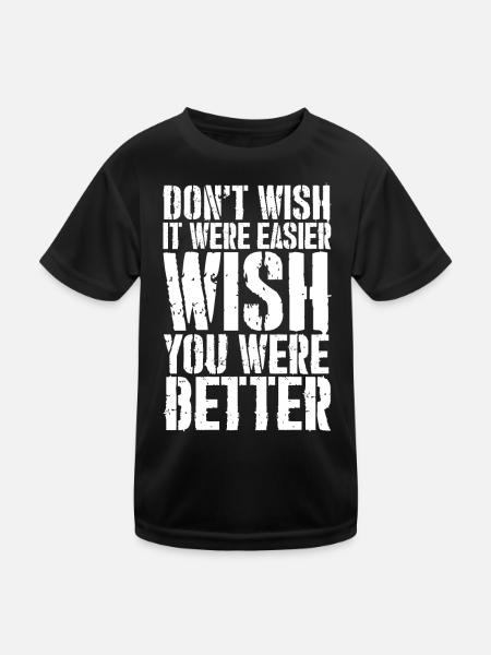 don't wish it were easier wish you were better - Kids Functional T-Shirt - black - Front