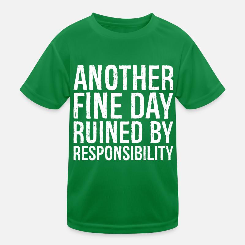 Ein weiterer schöner Tag, ruiniert durch Verantwortung Kinder Funktions-T-Shirt