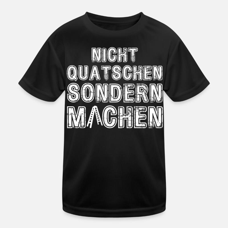 Nicht Quatschen sondern Machen Motivation Spruch Kinder Funktions-T-Shirt
